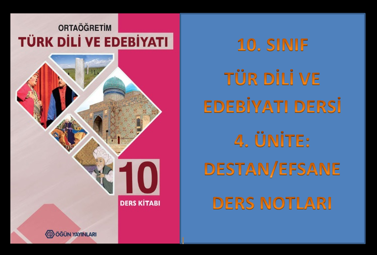 10. Sınıf Türk Dili ve Edebiyatı 4. Ünite Ders Notları (Destan/Efsane)