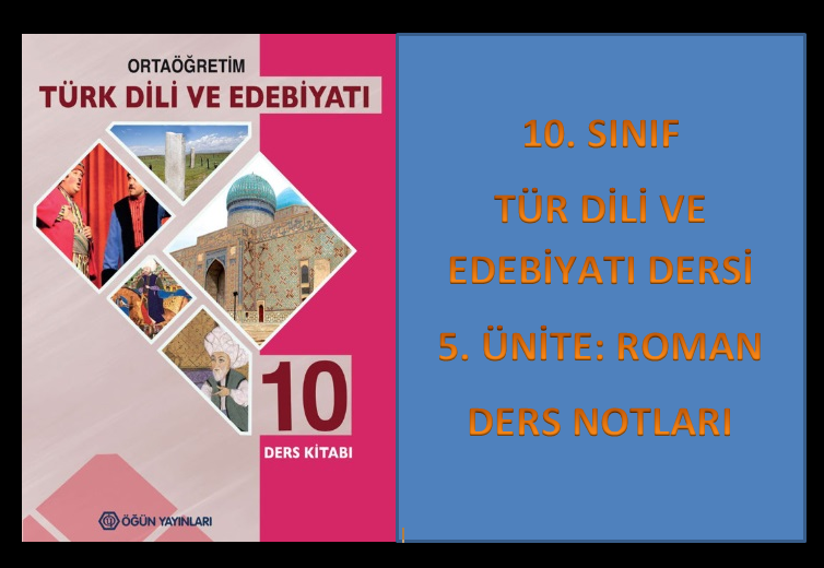 10. Sınıf Türk Dili ve Edebiyatı 5. Ünite Ders Notları (Roman)