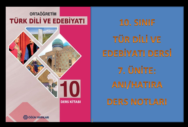 10. Sınıf Türk Dili ve Edebiyatı 7. Ünite Ders Notları (Anı/Hatıra)