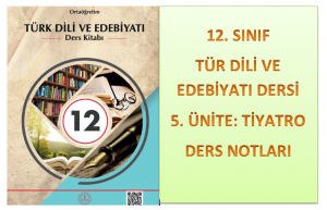 12. Sınıf Türk Dili ve Edebiyatı 5. Ünite Ders Notları (Tiyatro)